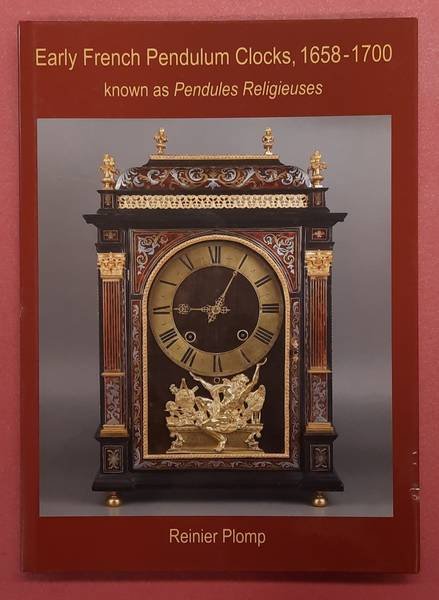 PLOMP, REINIER. - Early French Pendulum Clocks, 1658 - 1700 known as Pendules Religieuses.