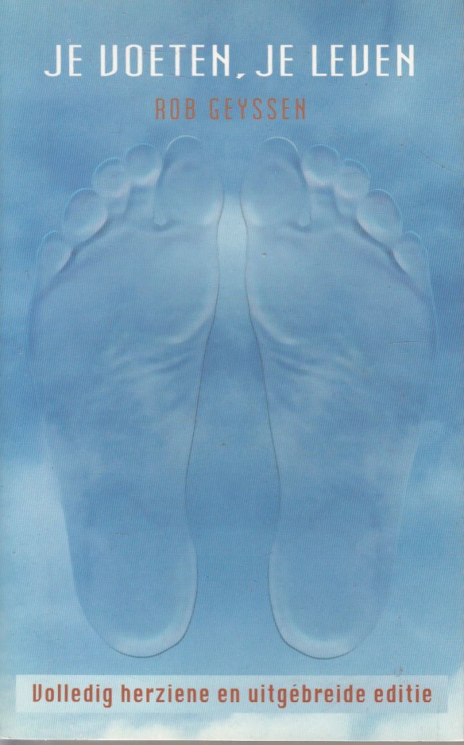 Geyssen, Rob - Je voeten, je leven : STER-therapie, een nieuwe, zachte vorm van voetreflexologie