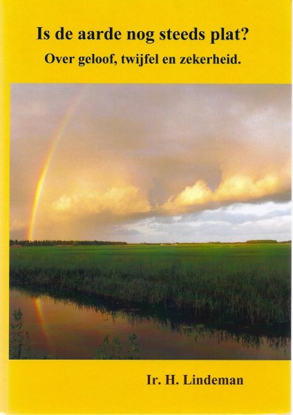 Lindeman, H. - Is de aarde nog steeds plat? over geloof twijfel en zekerheid