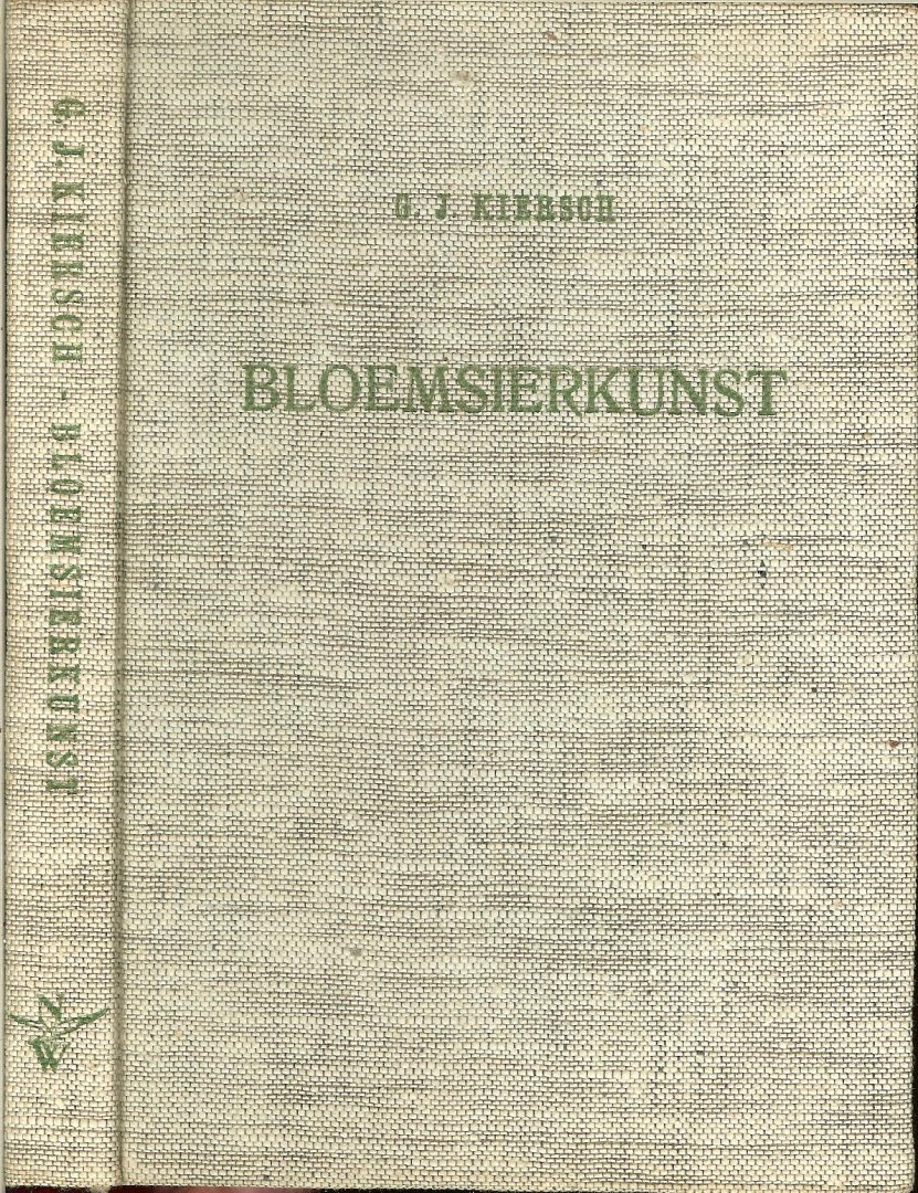 Kiersch, G J. Met een voorwoord van C.Thim en J.H. Kauffmann - Bloemsierkunst