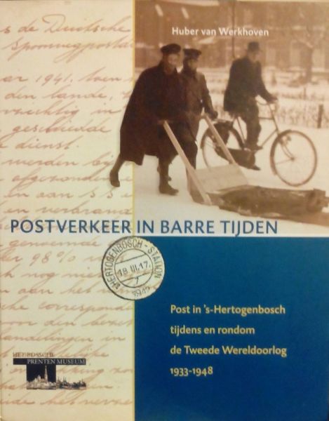 Werkhoven, Huber van . [ isbn - Postverkeer in Barre Tijden .  ( Post in 's-Hertogenbosch tijdens en rondom de Tweede Wereldoorlog 1933-1948 . )