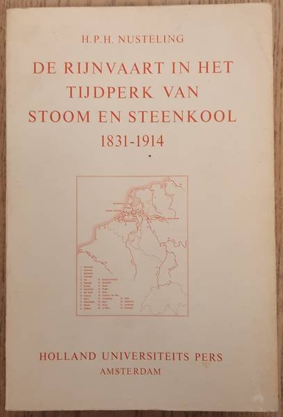 NUSTELING, H.P. - De Rijnvaart in het tijdperk van stoom en steenkool 1831-1914. [Proefschrift]