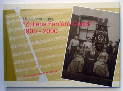 Stegers, Ted, Gerrit Verweij (Samenstellers) - Muziekvereniging "Zuilens Fanfare Corps" 1900-2000. Een eeuw achter de muziek aan.