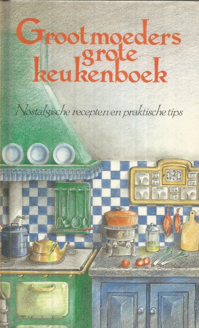 onbekend - Grootmoeders grote keukenboek - nostalgische recepten en praktische tips