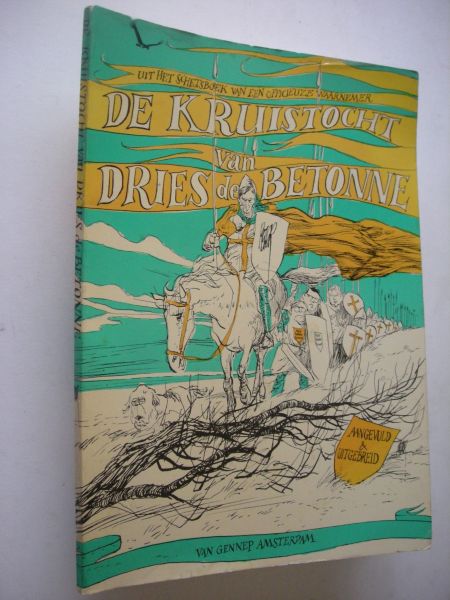 Straaten, Peter, tekst en tek. - De kruistocht van Dries de Betonne, uit het schetsboek van een officieuze waarnemer,