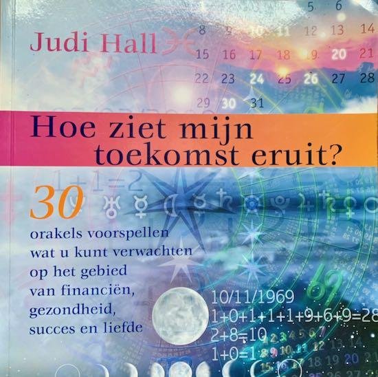Hall, Judi - HOE ZIET MIJN TOEKOMST ERUIT? 30 Orakels voorspellen wat u kunt verwachten op het gebied van financien, gezondheid, succes en liefde.