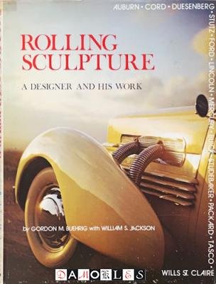 Gordon M. Buehrig, William S. Jackson - Rolling Sculpture. A designer and his work