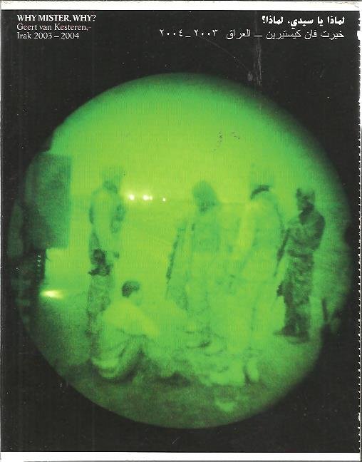 KESTEREN, Geert van - Geert van Kesteren - Why Mister, Why? Irak 2003-2004. - [New]