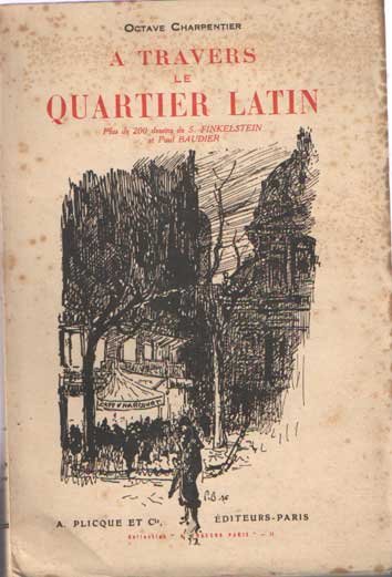 Charpentier, Octave - A travers le Quartier Latin. Plus de 200 dessins de S.Finkelstein et Paul Baudier