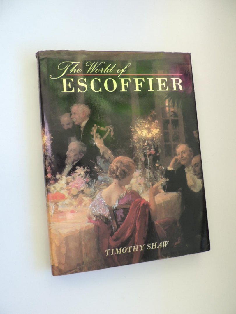 Shaw, Timothy - The World of Escoffier