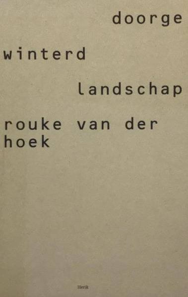 HOEK, ROUKE VAN DER. - Doorgewinterd landschap.