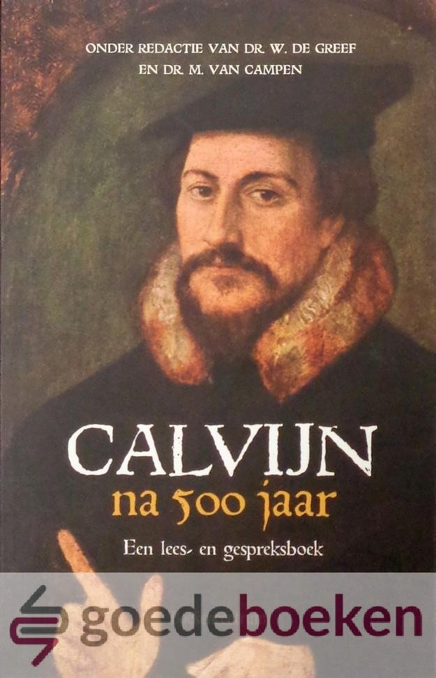 Greef en dr. M. van Campen (red.), Dr. W. de - Calvijn na 500 jaar --- Een lees- en gespreksboek