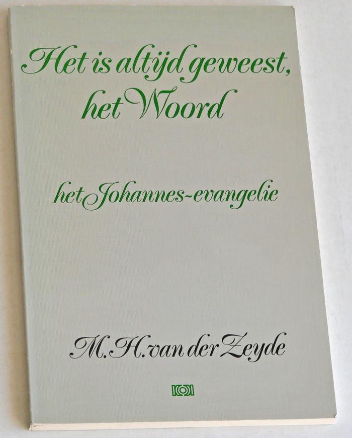 Zeyde, Dr Marie H van der - Het is altijd geweest, het Woord. Het Johannes-evangelie
