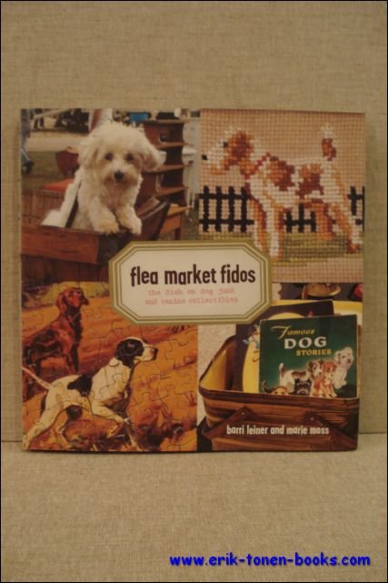 LEINER, Barri and MOSS, Marie; - FLEA MARKET FIDOS. THE DISH ON DOG JUNK AND CANINE COLLECTIBLES,
