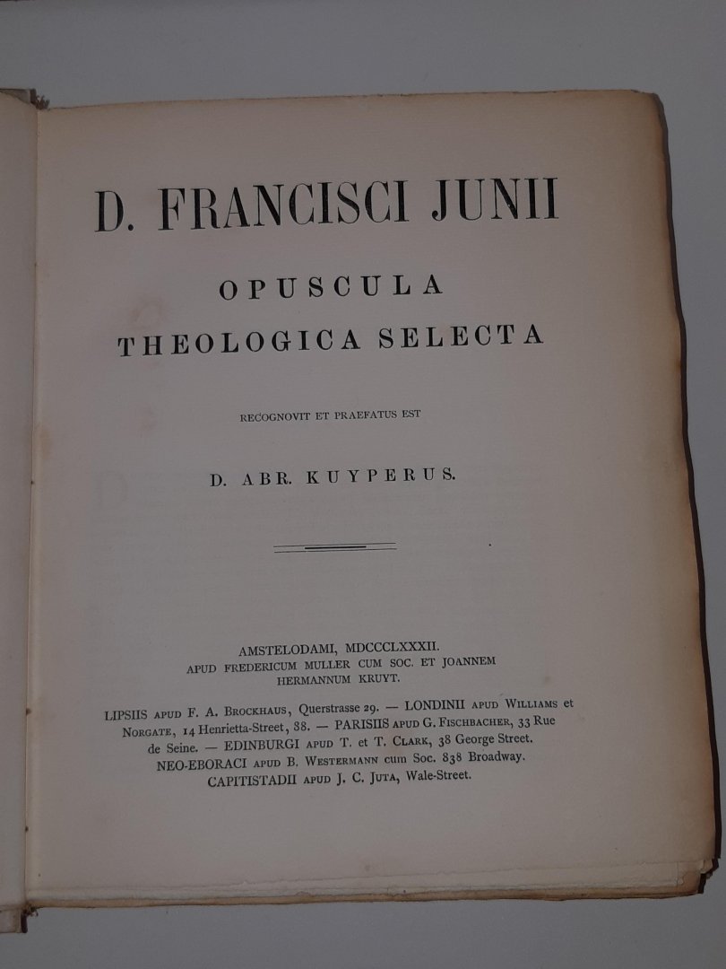 Junii, D. Francisci - Opera: Opuscula Theologica Selecta (recognovit et praefatus est D.Abr. Kuyperus)