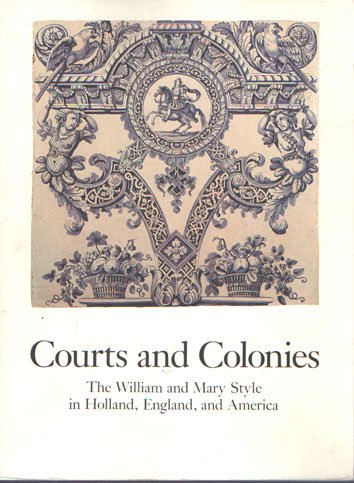 Baarsen, Reinier a.o. - Courts and Colonies: The William and Mary Style in Holland, England, and America