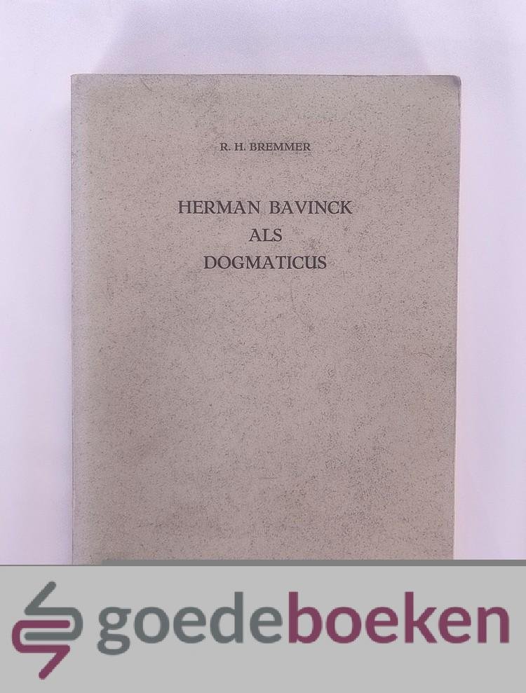 Bremmer, Dr. R.H - Herman Bavinck als dogmaticus
