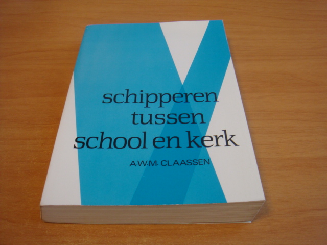 Claassen, A.W.M - Schipperen tussen school en kerk
