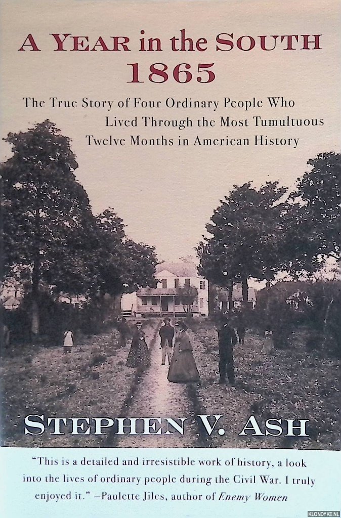 Ash, Stephen V. - A Year in the South: 1865: The True Story of Four Ordinary People Who Lived Through the Most Tumultuous Twelve Months in American History