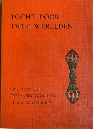Dorren, Ilse - TOCHT DOOR TWEE WERELDEN. Gids voor het Tibetaanse dodenboek