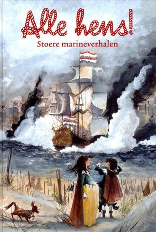 Bon, Annemarie, Dykstra, Lida, Driel, Marcel van, Ede, Bies van, Smit, Peter, Bles, Harry de - Alle Hens / stoere marineverhalen