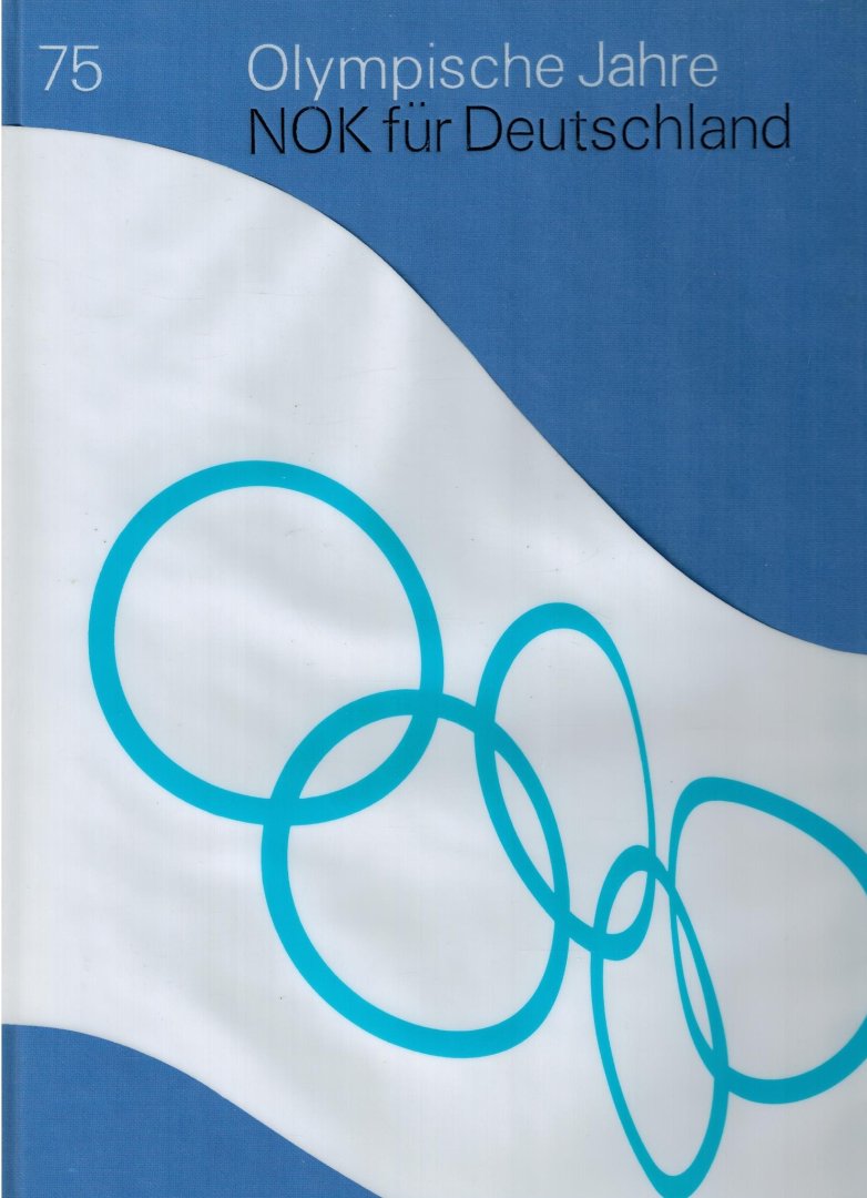 K. Scherer - 75 Olympische Jahre. NOK für Deutschland -Eine Dokumentation über die olympische Bewegung in Deutschland 1895 - 1970