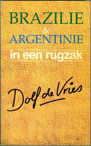 Vries, Dolf de - Brazilie en Argentinie in een rugzak