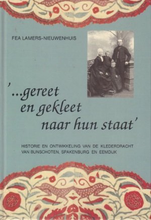 Fea Lamers  - Nieuwenhuis - Gereet en gekleet naar hun staat. Historie en ontwikkeling van de klederdracht van Bunschoten, Spakenburg en Eemdijk