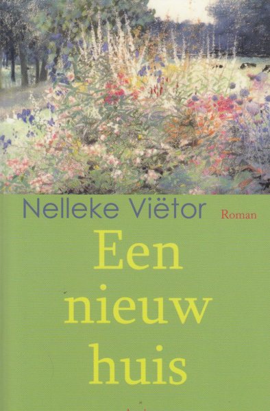 Viëtor (1939), Nelleke - Een nieuw huis - Een nieuw huis is een met oog voor detail geschreven roman over onthechting, melancholie en verbondenheid in het leven van drie generaties vrouwen. Met opdracht auteur.