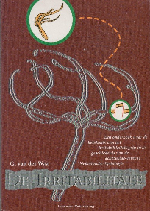 Waa, G. van der - De Irritabilitate. Het irritabiliteitsbegrip in de 18e-eeuwse Nederlandse fysiologie.