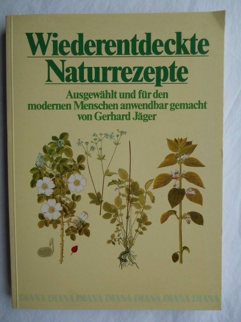 Jäger, Gerhard - Wiederentdeckte Naturrezepte