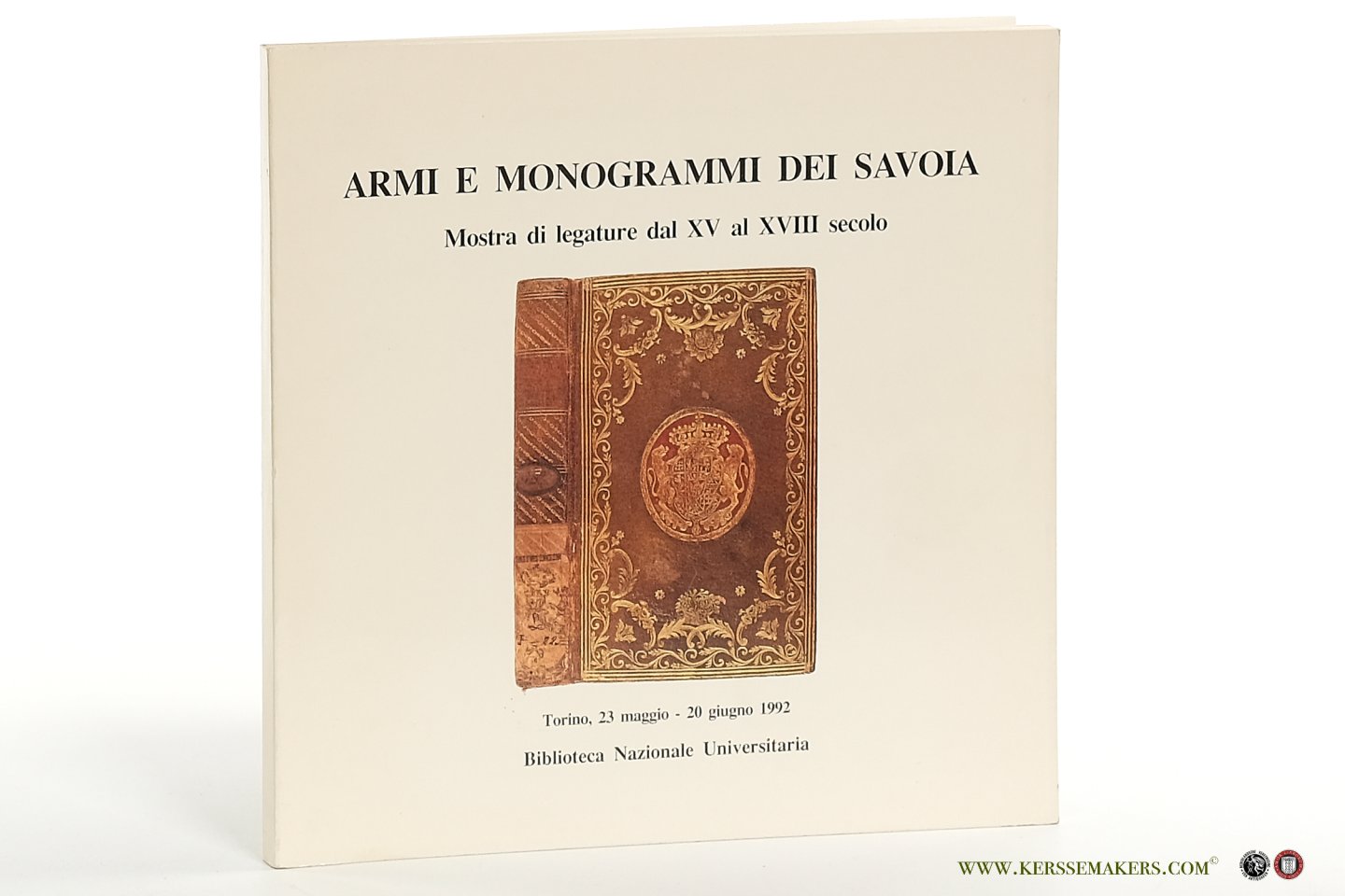 Sebastiani, Maria Letizia e Angelo Giaccaria - Armi e monogrammi dei Savoia. Mostra di legature dal XV al XVIII secolo. (Catalogue exhibition Bibliotheca Nazionale Universitaria, Torino 23 march - 20 juin1992)