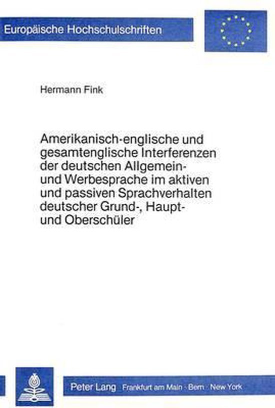 Fink, Hermann. - Amerikanisch-englische und gesamtenglische Interferenzen der deutschen Allgemein- und Werbesprache im aktiven und passiven Sprachverhalten deutscher Grund-, Haupt- und Oberschüler.