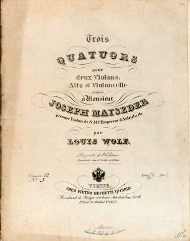 Wolf, Louis: - Trois quatuors pour deux violons, alto et violoncelle. Dédiés à Monsieur Joseph Mayseder. Oeuvre 12 No. [handschr.:] 3