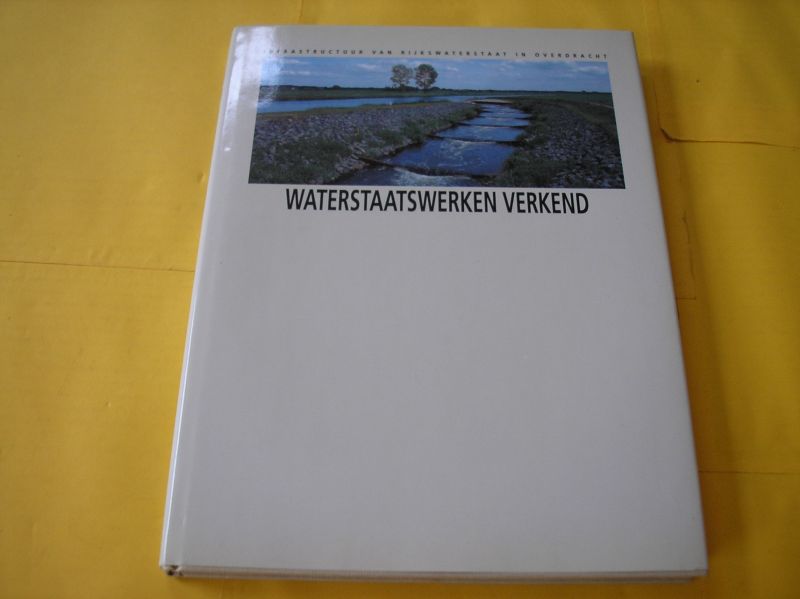 Constant, Jac. G. - Waterstaatswerken verkend. Infrastructuur van Rijkswaterstaat in overdracht.