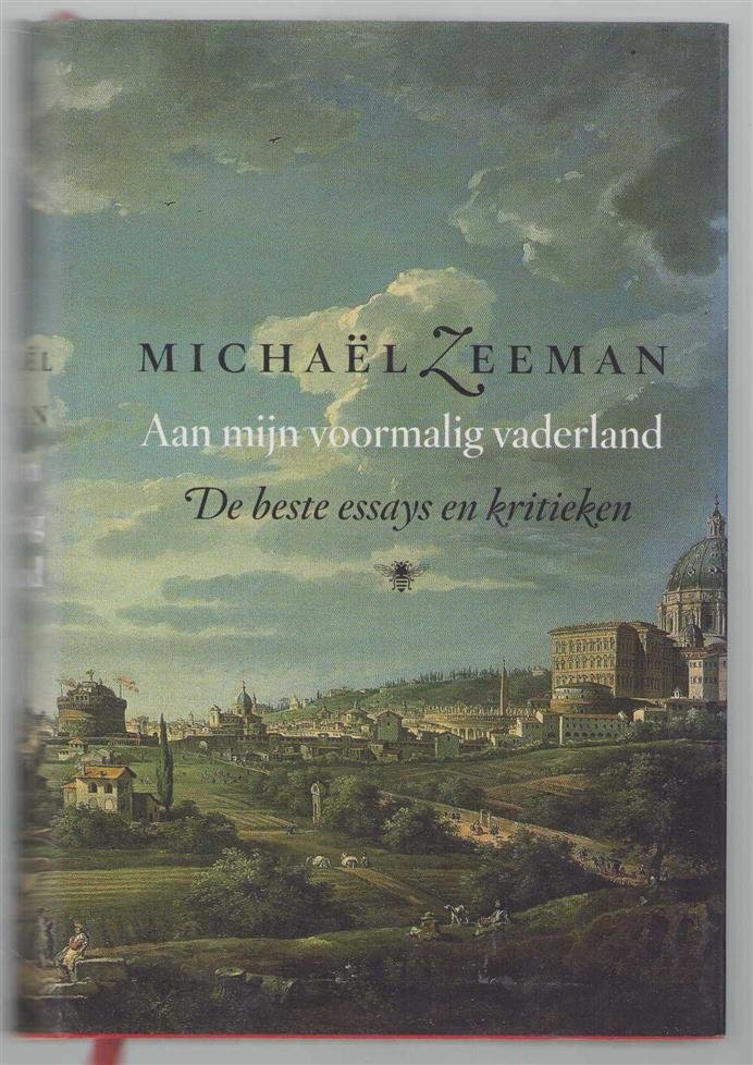 Zeeman, Michael - Aan mijn voormalig vaderland, de beste essays en kritieken