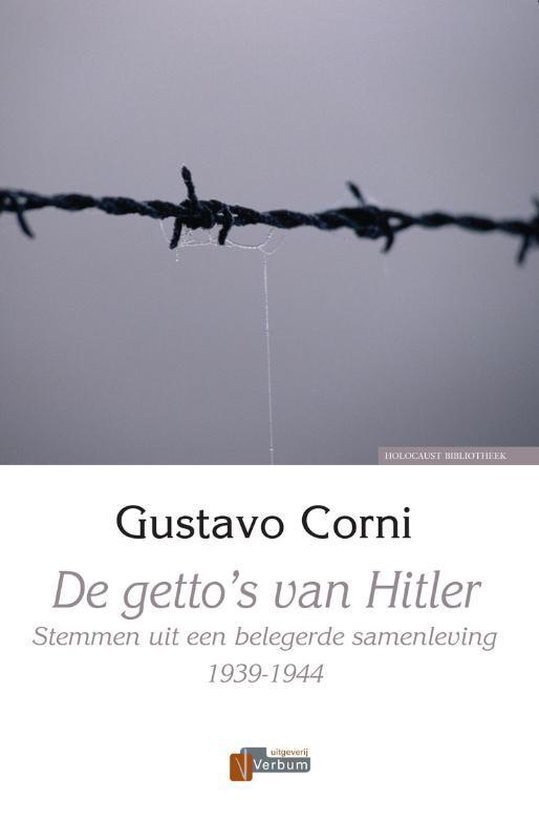Corni, Gustavo - De getto's van Hitler -Stemmen uit een belegerde samenleving 1939-1944