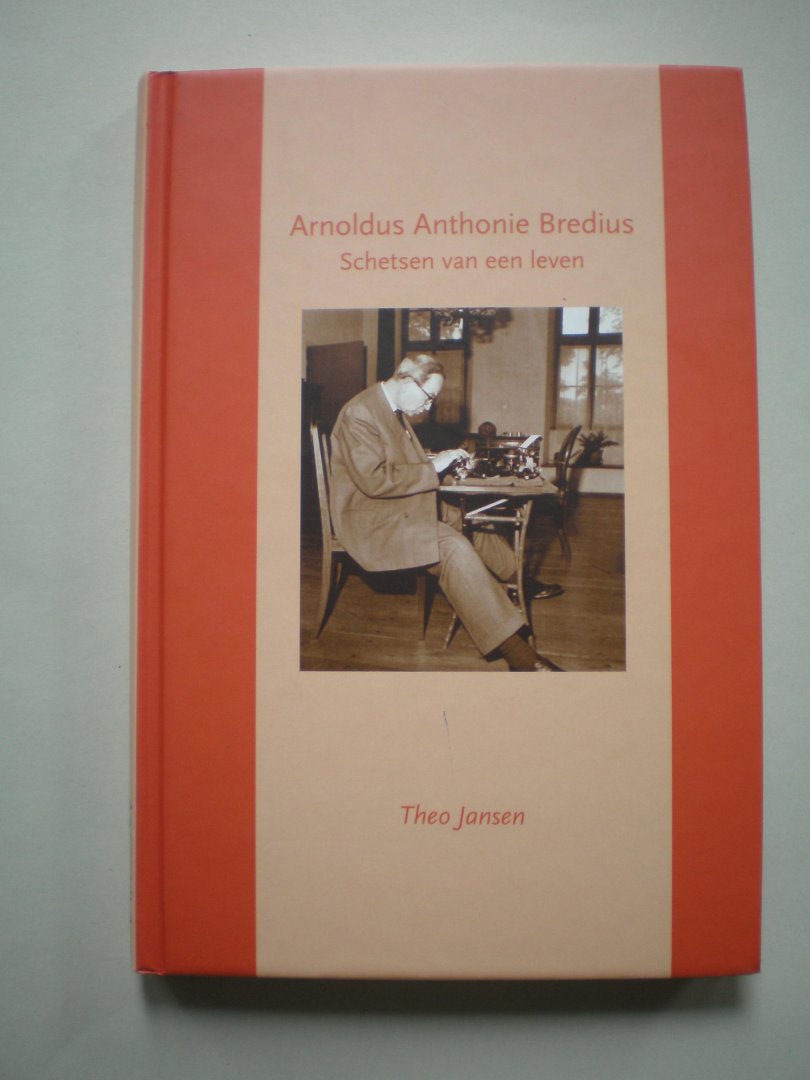 Jansen, Theo - Arnoldus Anthonie Bredius  -  Schetsen van een leven