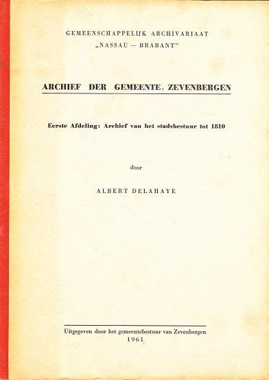 Albert Delahaye - Gemeenschappelijk Archivariaat "Nassau - Brabant" Archief der Gemeente Zevenbergen