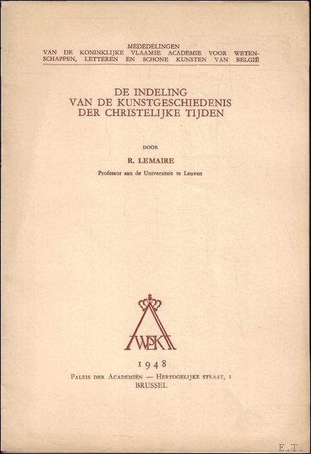 LEMAIRE, R.; - DE INDELING VAN DE KUNSTGESCHIEDENIS DER CHRISTELIJKE TIJDEN,