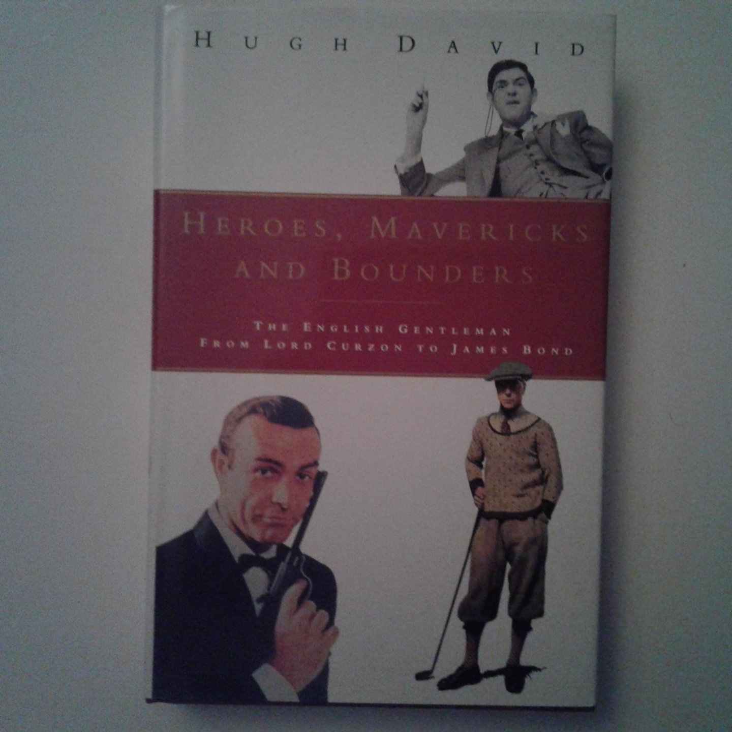 David, Hugh - Heroes, Mavericks and Bounders ; The English Gentleman from Lord Curzon to James Bond