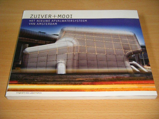 Willem Ellenbroek en Michael Persson (tekst) - Zuiver+mooi Het nieuwe afvalwatersysteem van Amsterdam