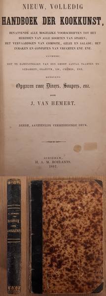HEMERT, J. VAN. - Nieuw volledig Handboek der Kookkunst, bevattende alle mogelijke voorschriften tot het bereiden van alle soorten van spijzen [...] benevens opgaven voor diners, soupers, enz. enz.