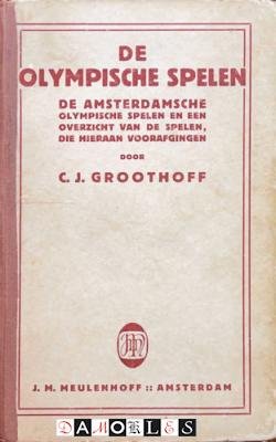 C.J. Groothoff, e.a. - De Olympische Spelen. De Amsterdamsche Olympische Spelen en een overzicht van de spelen, die hieraan vooraf gingen