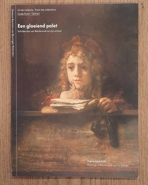 REMBRANDT. & BEUNINGEN, BOYMANS-VAN. - Een gloeiend palet, schilderijen van Rembrandt en zijn school, A glowing palette, Paintings of Rembrandt and his School