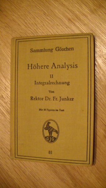 Friedrich, Junker - Hohere Analysis -Zweiter Teil: Integralrechnung - Sammlung Göschen nr. 88