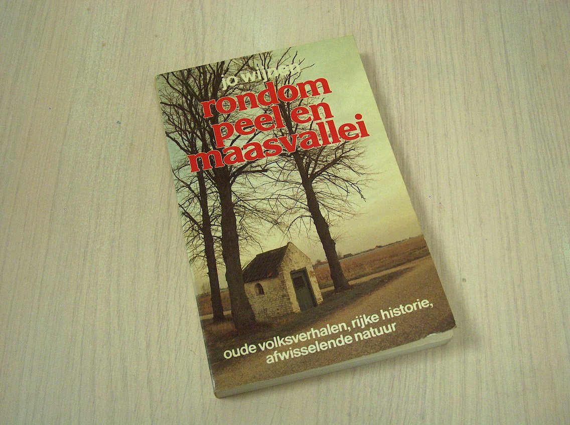 WIJNEN, JO - Rondom Peel en Maasvallei. Oude Volksverhalen, rijke Historie, afwisselende Natuur