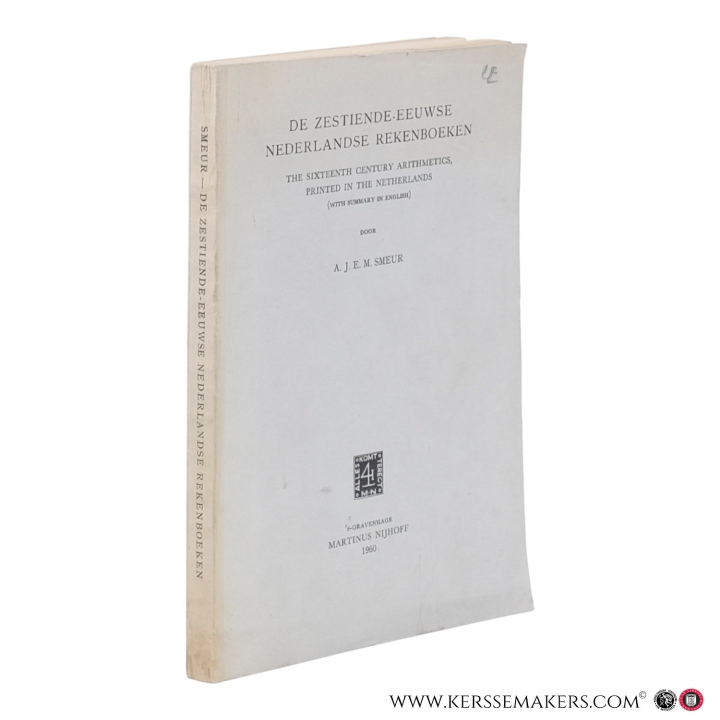 Smeur, A.J.E.M. - De zestiende-eeuwse Nederlandse rekenboeken. The sixteenth century arithmetics printed in the Netherlands (with summary in English).