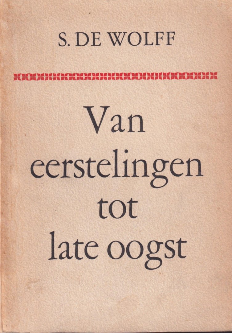 Wolff, Sam de - Van eerstelingen tot late oogst: Opstellen met een inleiding van J.W. Matthijsen