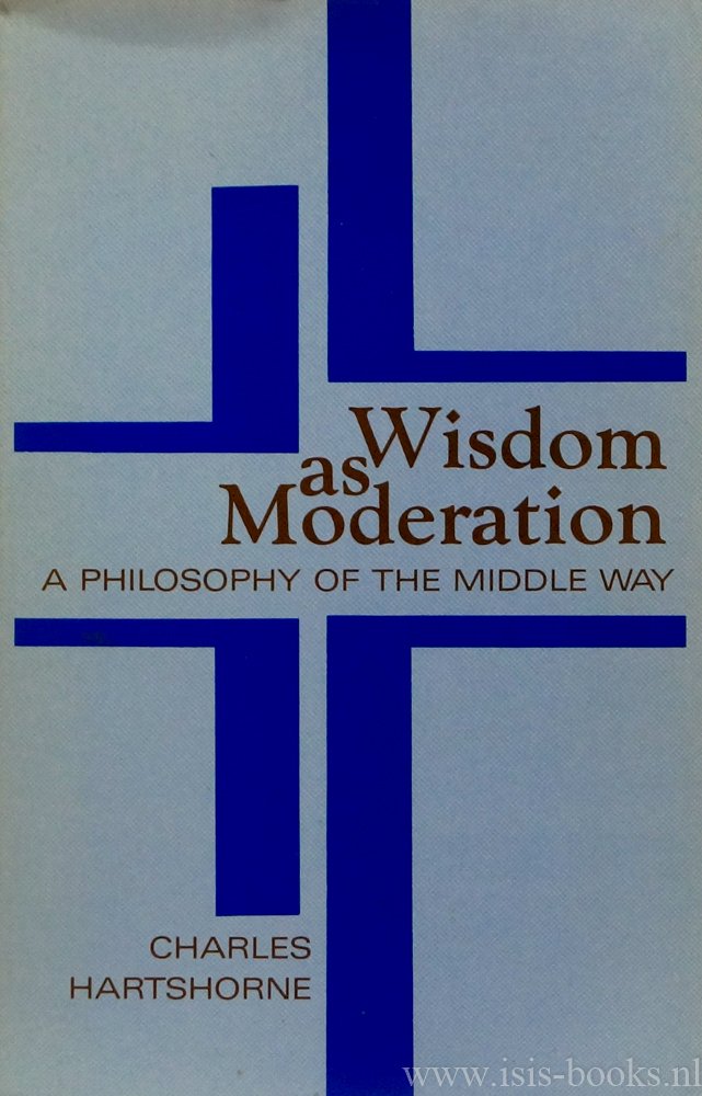 HARTSHORNE, C. - Wisdom as moderation. A philosophy of the middle way.